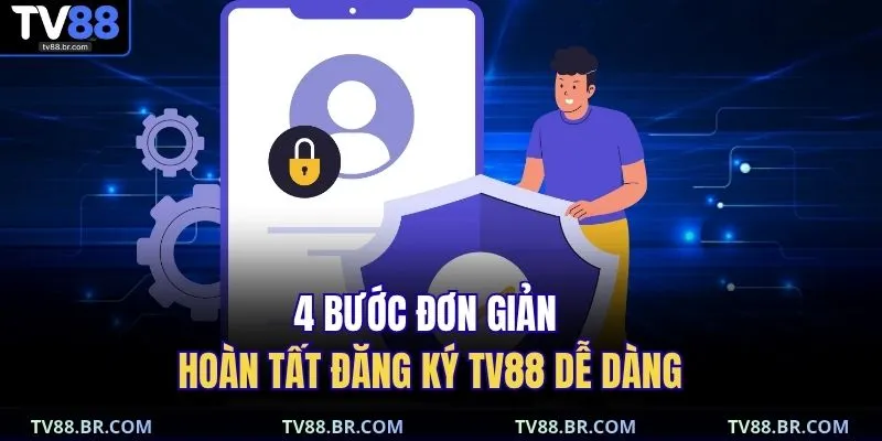 đăng ký TV88 1 4 bước đơn giản hoàn tất đăng ký TV88 dễ dàng