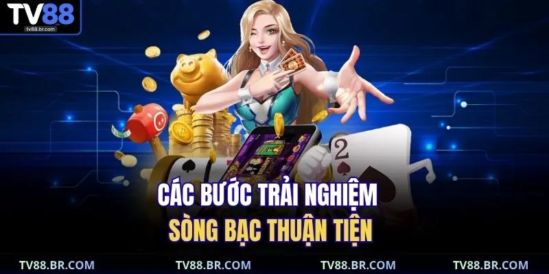Các bước trải nghiệm sòng bạc thuận tiện 