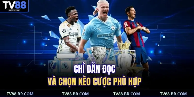 Cá Cược Đá Banh | Lịch Thi Đấu & Tỷ Lệ Kèo Hot Nhất Hôm Nay 3 Chỉ dẫn đọc và chọn kèo cược phù hợp