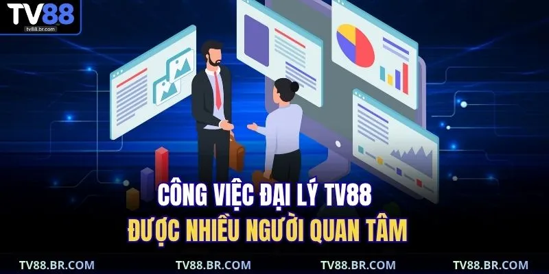 Đại lý TV88 1 Công việc đại lý TV88 được nhiều người quan tâm