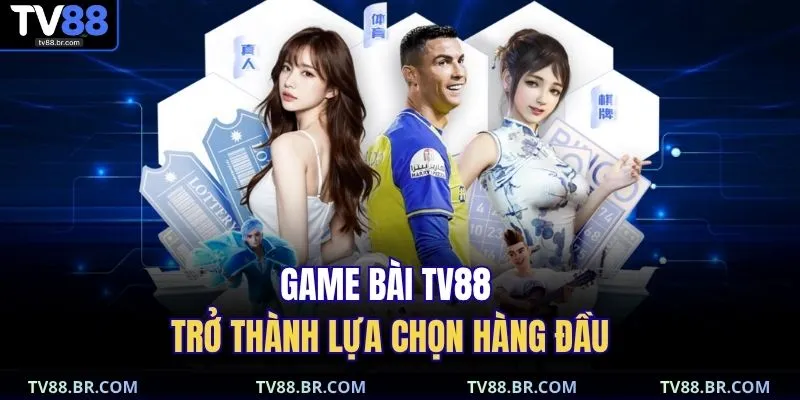 Game bài TV88 trở thành lựa chọn hàng đầu 