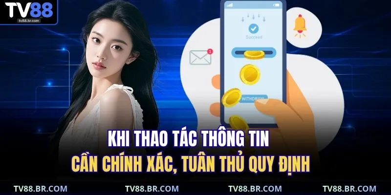 Khi thao tác thông tin cần chính xác, tuân thủ quy định 