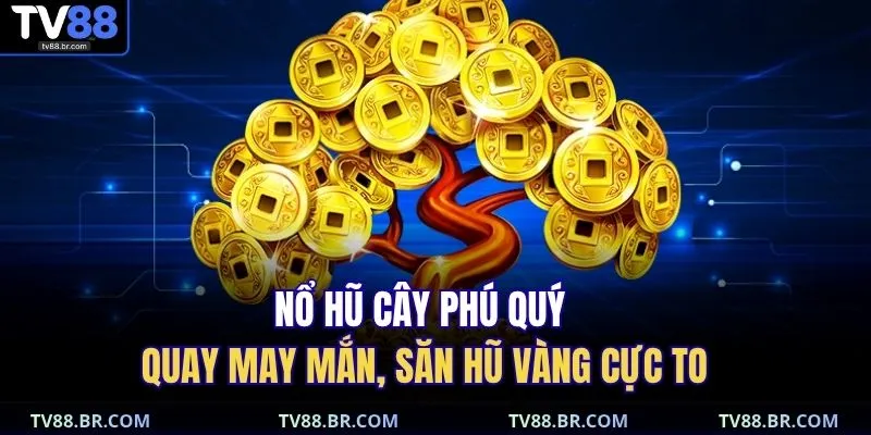 Nổ hũ Cây Phú Quý