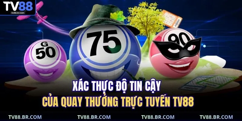 Xác thực độ tin cậy của quay thưởng trực tuyến TV88
